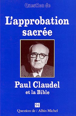 Question de, n° 94. Paul Claudel et la Bible : l'approbation sacrée book