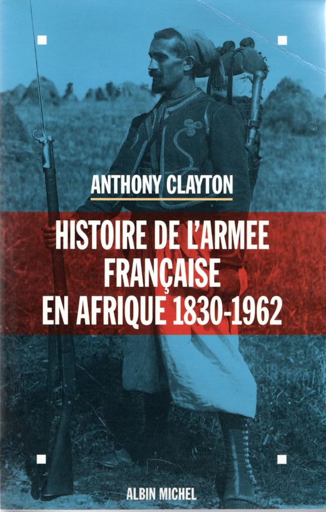 Histoire de L'Armee Francaise En Afrique, 1830-1962 Politics & History