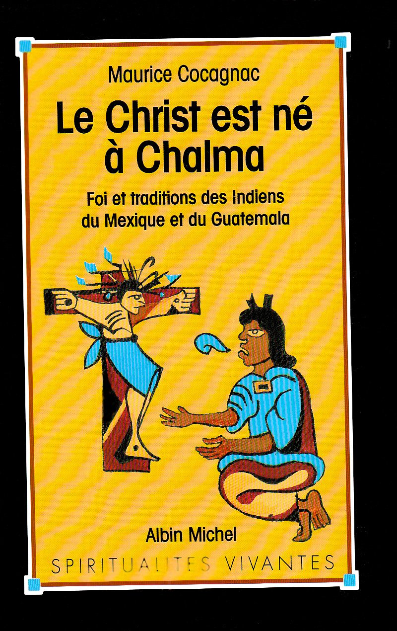 Le Christ est né à Chalma: Foi et traditions des Indiens du Mexique et du Guatemala Books