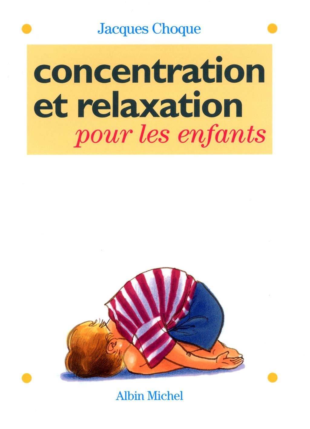 Concentration et relaxation pour les enfants: 100 EXERCICES POR L'ECOLE ET LA MAISON Books