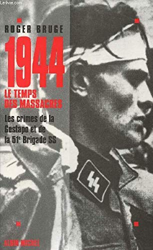 1944, le temps des massacres : les crimes de la Gestapo et de la 51e brigade SS Books