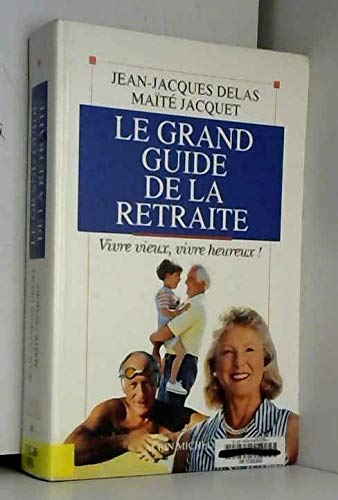 Le Grand Guide de la retraite : vivre vieux, vivre heureux ! book