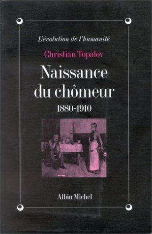 La naissance du chômeur : 1880-1910 Business, Finance & Career