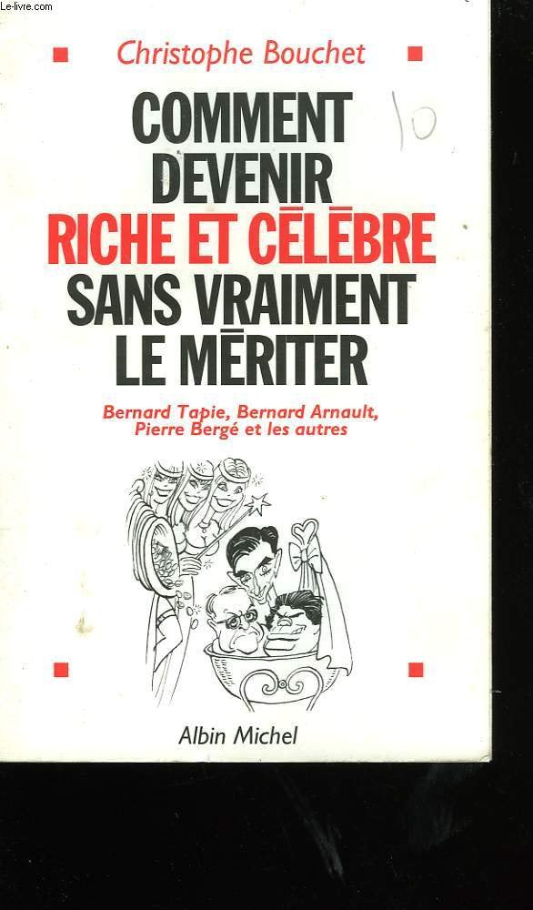 Comment devenir riche et célèbre sans vraiment le mériter : Bernard Tapie, Bernard Arnault, Pierre Bergé et les autres Books