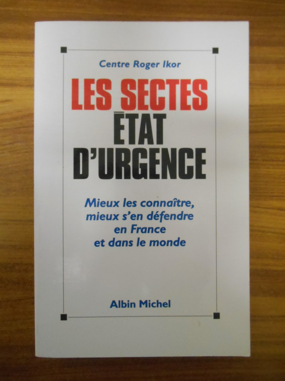 Les sectes, état d'urgence : mieux les connaître, mieux s'en préserver en France et dans le monde book