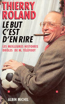 Le but c'est d'en rire : les meilleures histoires drôles de M. Téléfoot Books