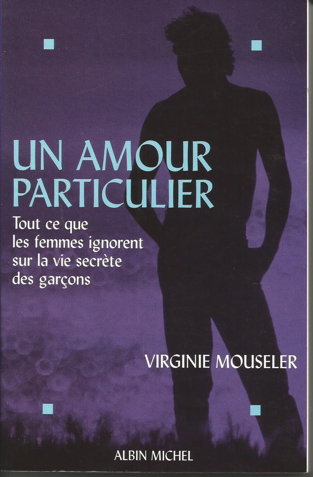 Un amour particulier : tout ce que les femmes ignorent sur la vie secrète des garçons Books
