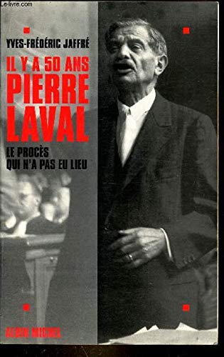 Il y a cinquante ans, Pierre Laval: Le procès qui n'a pas eu lieu book
