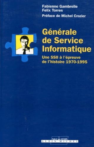 Générale de service informatique : Une SSII à l'épreuve de l'histoire 1970-1995 book