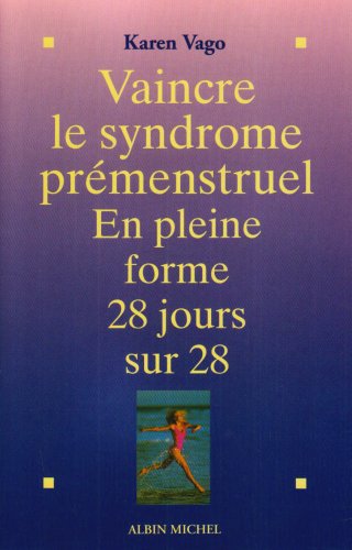 Vaincre le syndrome prémenstruel : en pleine forme 28 jours sur 28 Social Sciences