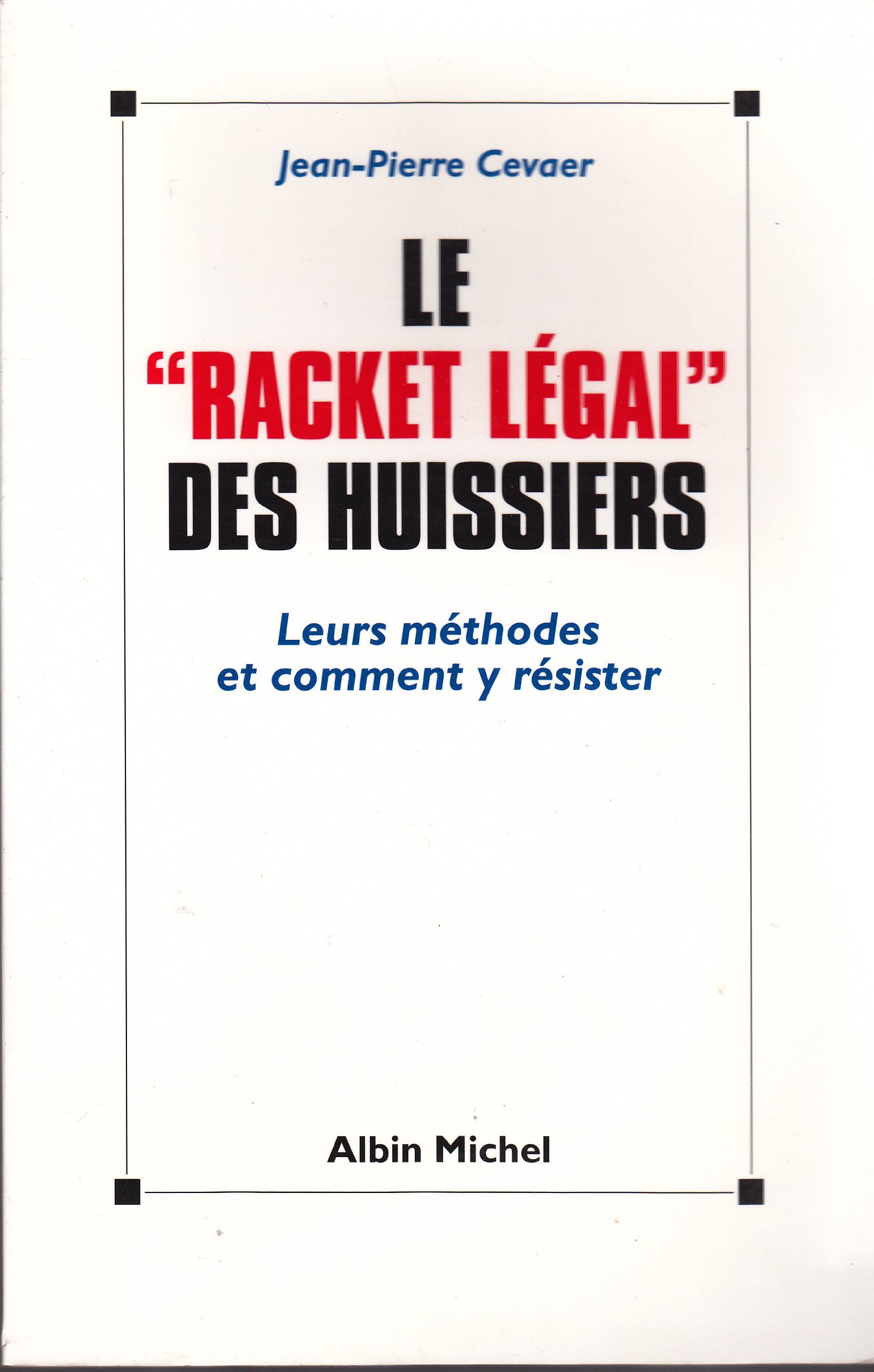Le racket légal des huissiers : leurs méthodes et comment y résister Contemporary literature