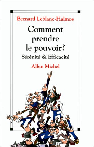 Comment prendre le pouvoir ?: Sérénité et efficacité Business, Finance & Career