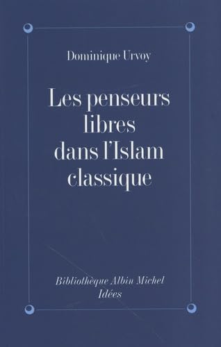Penseurs Libres Dans L'Islam Classique (Les): L'interrogation sur la religion chez les penseurs arabes indépendants Learning & Reference