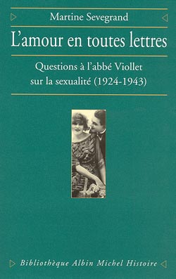 L'amour en toutes lettres : questions à l'abbé Viollet sur la sexualité, 1924-1943 Books