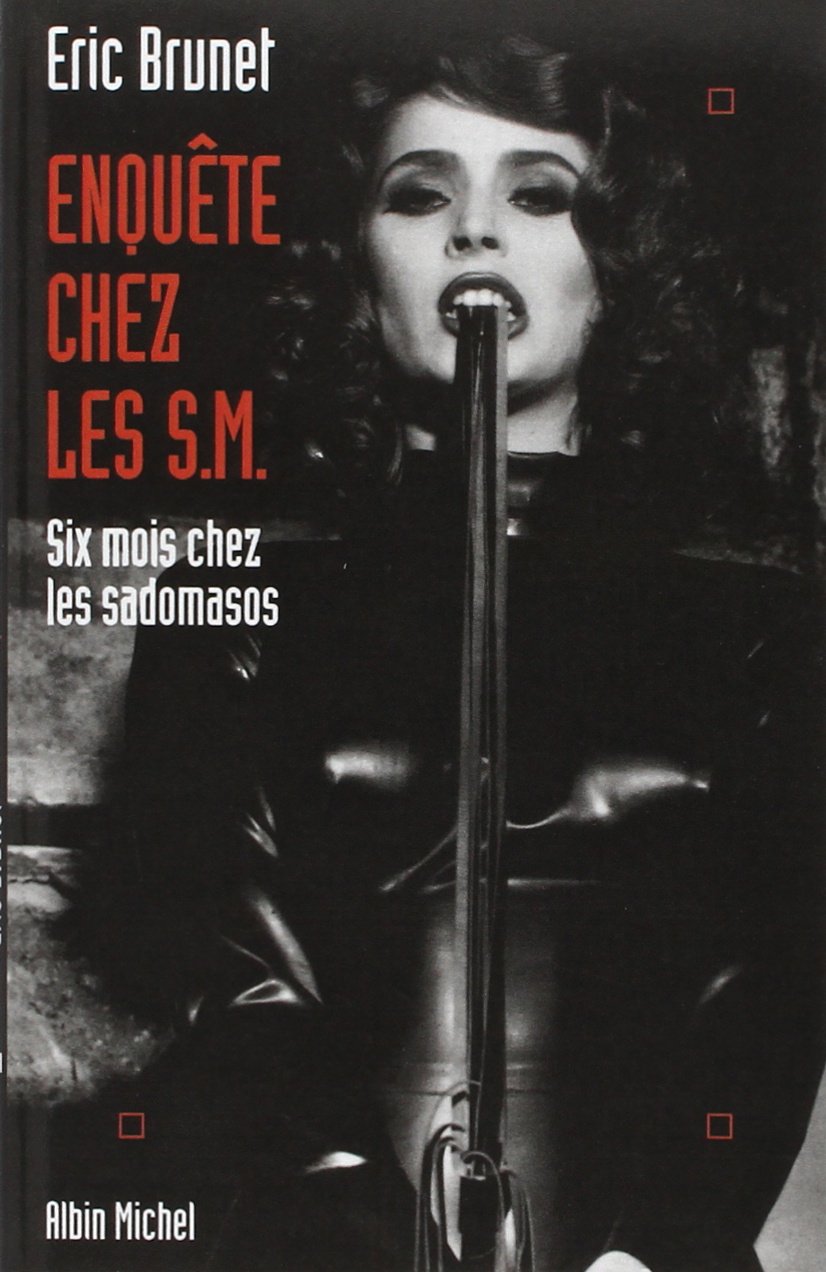 Enquête chez les S.M. - 6 Mois chez les Sadomasos: Six mois chez les sadomasos Essays & Short Stories