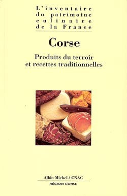 L'inventaire du patrimoine culinaire de la France. Vol. 11. Corse : produits du terroir et recettes traditionnelles book