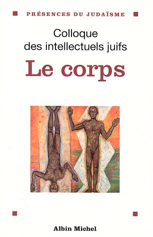 Le corps: Données et débats, actes du XXXVe Colloque des intellectuels juifs de langue française, [Paris, 17-19 décembre 1994 Books