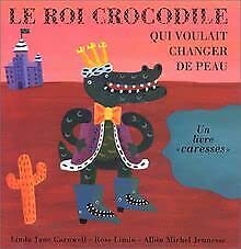 Le Roi Crocodile Qui Voulait Changer De Peau Books