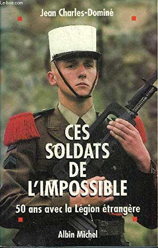 Ces soldats de l'impossible: Cinquante ans avec la Légion étrangère Books