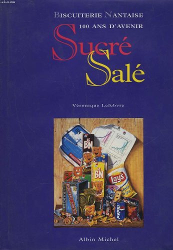Sucré, salé: Biscuiterie nantaise, 100 ans d'avenir book