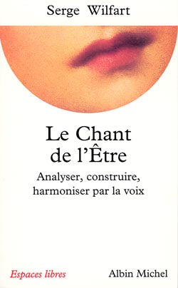 Le chant de l'être : analyser, construire, harmoniser par la voix Books