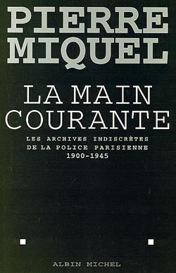 La main courante : les archives indiscrètes de la police parisienne, 1900-1945 Books