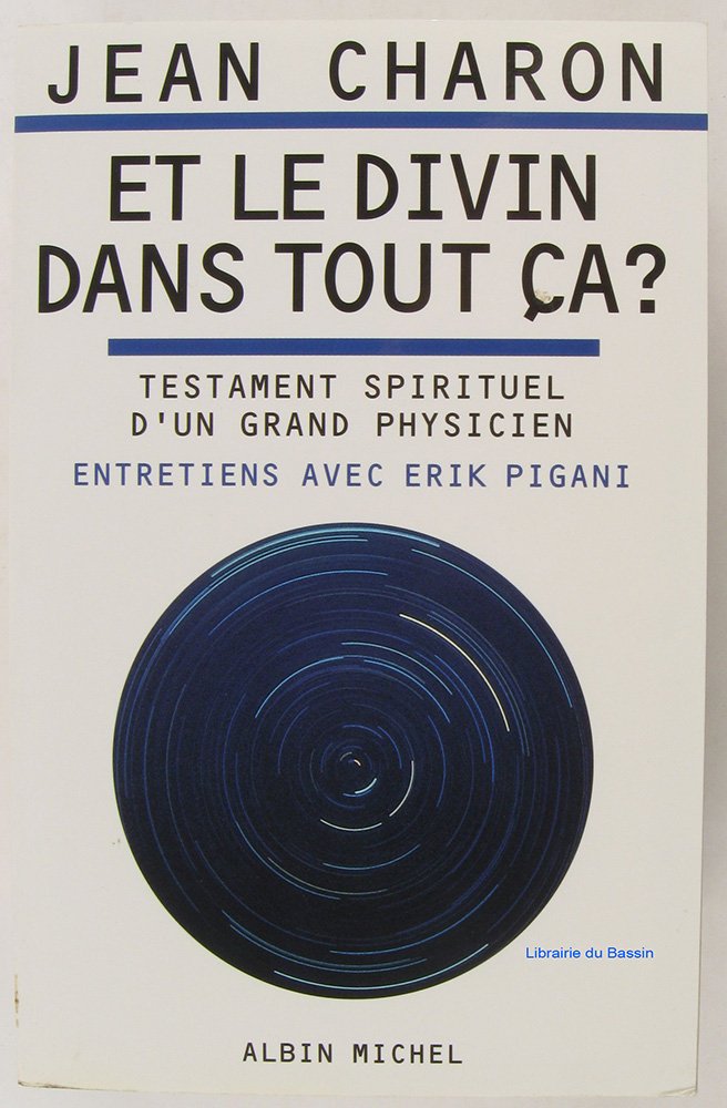 Et le divin dans tout ça ?: Testament spirituel d'un grand physicien. Entretiens avec Erik Pigani Natural Sciences