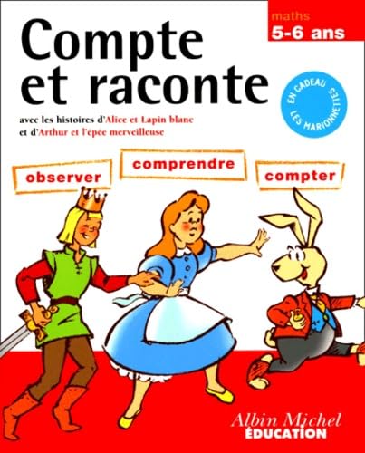 Compte Et Raconte 5-6 Ans. Avec Les Histoires D'Alice Et Lapin Blanc Et D'Arthur Et L'Epee Merveilleuse Books