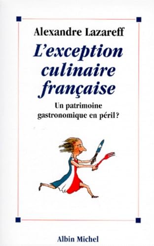 L'Exception Culinaire Francaise. Un Patrimoine Gastronomique En Peril ? Books