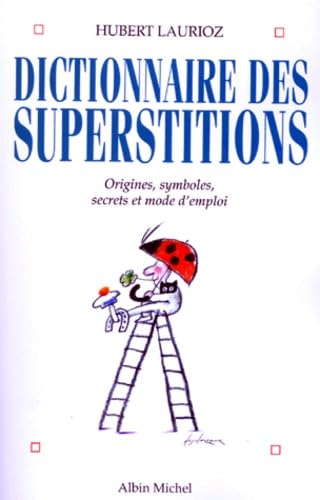 Dictionnaire Des Superstitions. Origines, Symboles Et Mode D'Emploi book