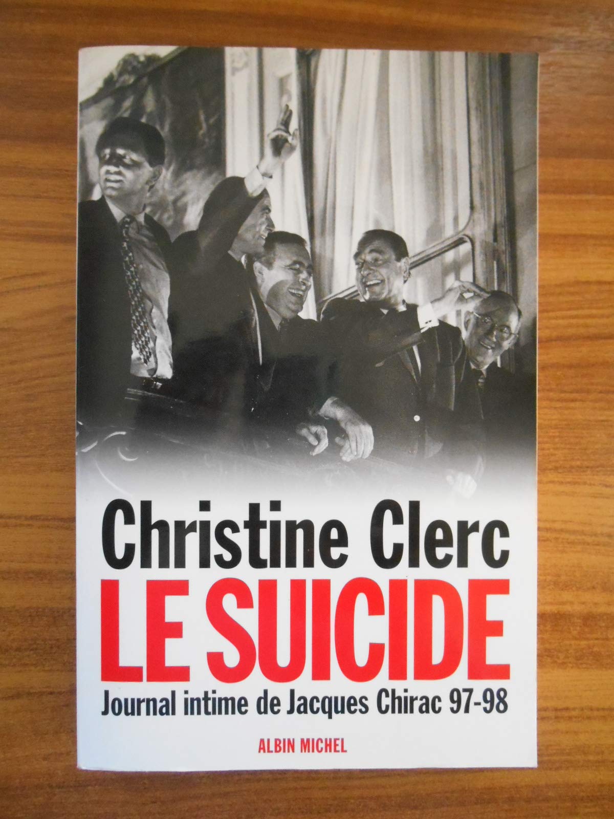 Journal intime de Jacques Chirac, tome 4 : Le Suicide, juillet 1997-mai 1998 book