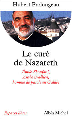 Le curé de Nazareth : Emile Shoufani, Arabe israélien, homme de parole en Galilée Books