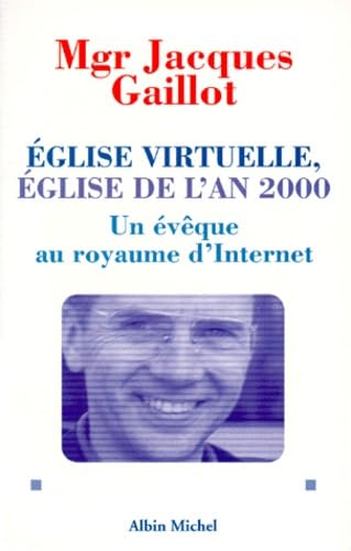 Eglise Virtuelle, Eglise De L'An 2000. Un Eveque Au Royaume D'Internet Books