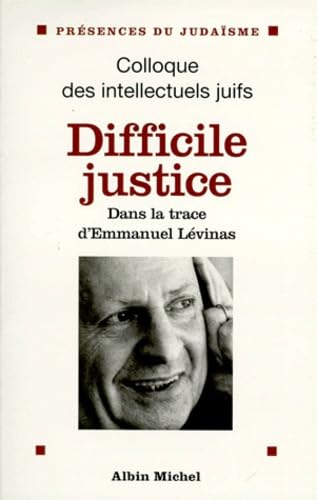 Difficile Justice. Dans La Trace D'Emmanuel Levinas, Actes Du 36eme Colloque Des Intellectuels Juifs De Langue Francaise Books
