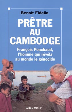 Prêtre au Cambodge : François Ponchaud, l'homme qui révéla au monde le génocide Social Sciences