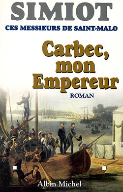 Ces messieurs de Saint-Malo. Vol. 4. Carbec, mon empereur ! Historical Fiction