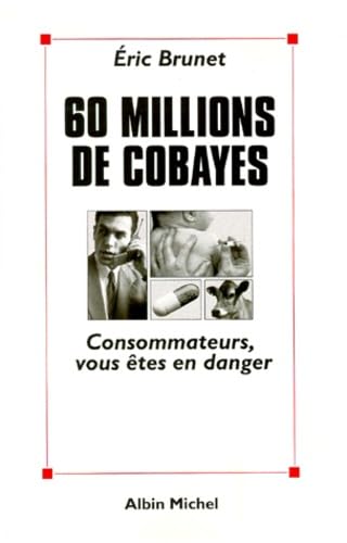 60 millions de cobayes. Consommateurs, vous êtes en danger book