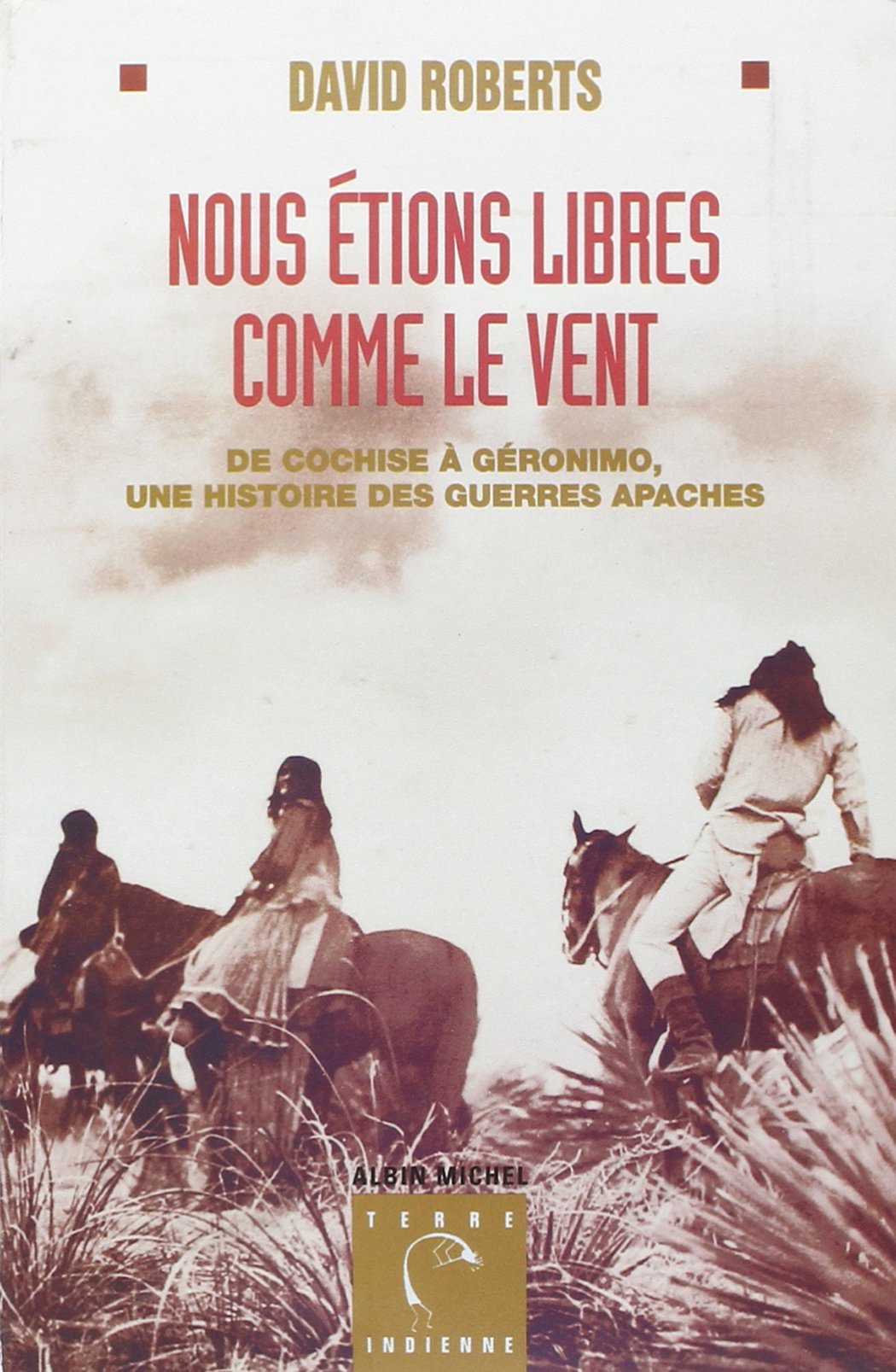 Nous étions libres comme le vent: De Cochise à Géronimo, une histoire des guerres apaches book