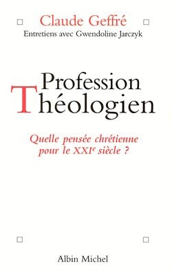 Profession théologien : quelle pensée chrétienne pour le XXIe siècle ? : entretiens avec Gwendoline Jarczyk book