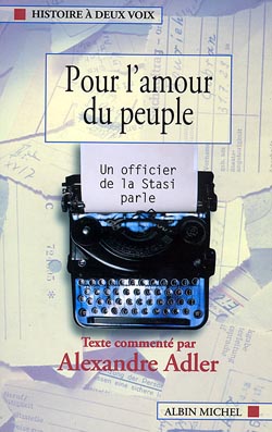 Pour l'amour du peuple : un officier de la Stasi parle Politics & History