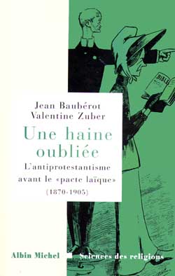 Une haine oubliée : l'antiprotestantisme avant le pacte laïque (1870-1905) Essays & Short Stories