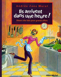 Ils arrivent dans une heure ! : dîners vite faits pour grands effets Leisure, Home & Garden