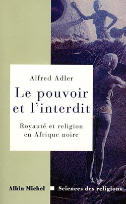 Le pouvoir et l'interdit : royauté et religion en Afrique noire : essai d'ethnologie comparative Social Sciences