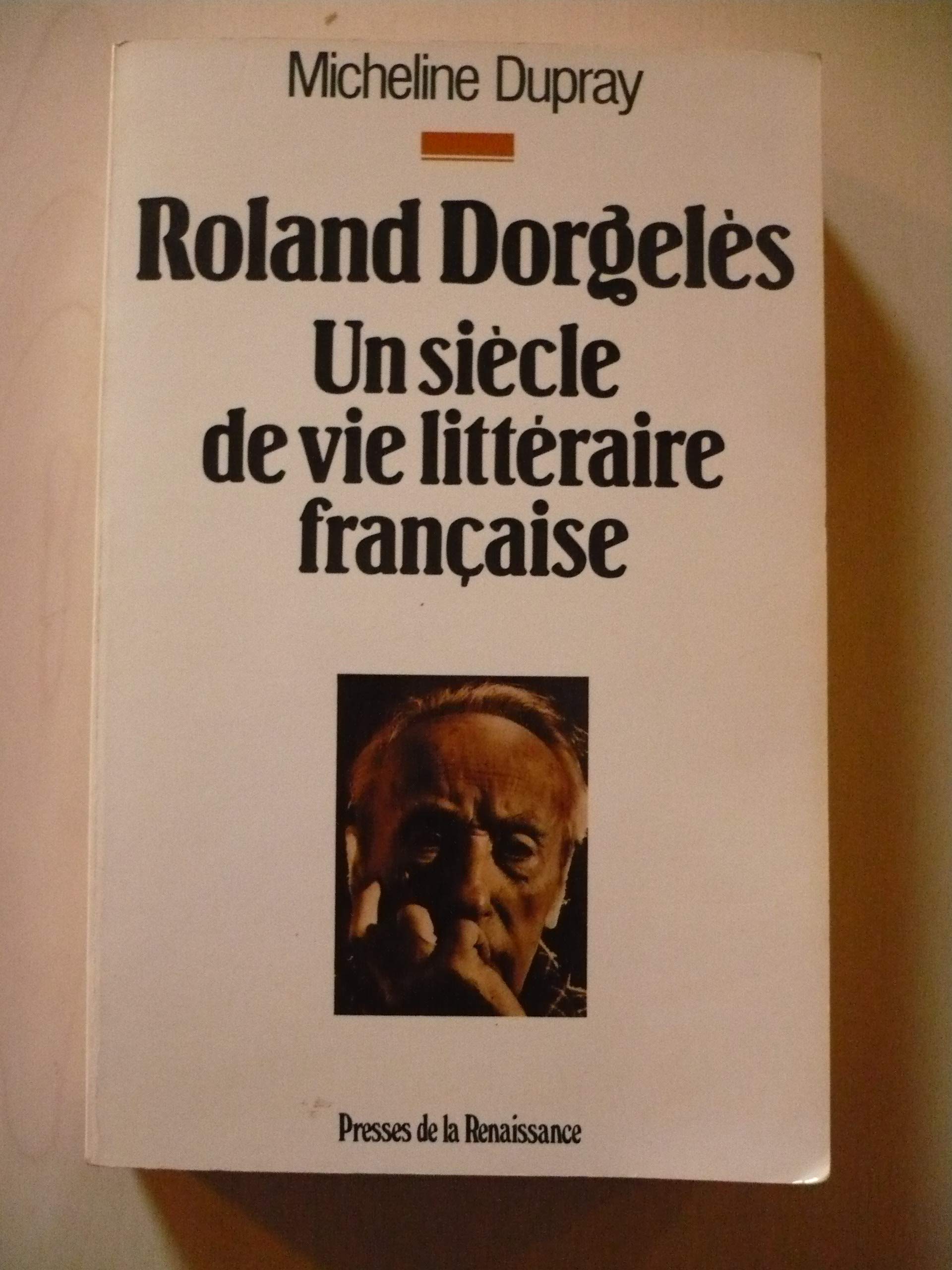 Roland Dorgeles: Un siècle de vie littéraire française Contemporary literature