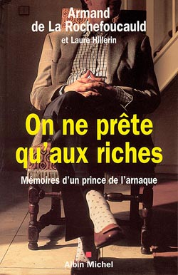 On ne prête qu'aux riches : mémoires d'un prince de l'arnaque Memories