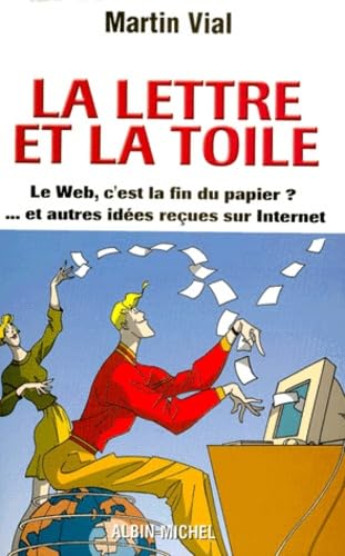 La Lettre et la Toile. Le Web, c'est la fin du papier ? ... et autres idées reçues sur internet book