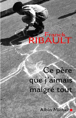 Ce père que j'aimais malgré tout : récit Essays & Short Stories
