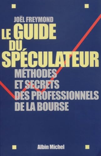 Le Guide du spéculateur: Méthodes et secrets des professionnels de la Bourse Business & Technology