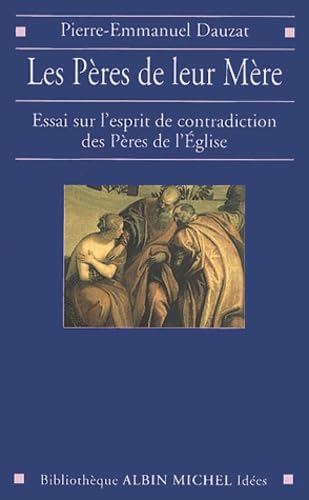 Peres de Leur Mere (Les): Essai sur l'esprit de contradiction des Pères de l'Église Learning & Reference