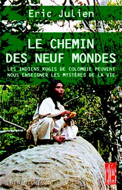 Le chemin des neuf mondes : les Indiens kogis de Colombie peuvent nous enseigner les mystères de la vie Books